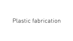 Plastic fabrication